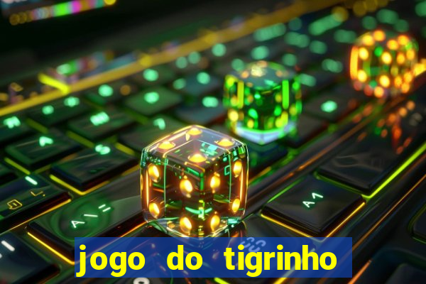 jogo do tigrinho que nao precisa depositar